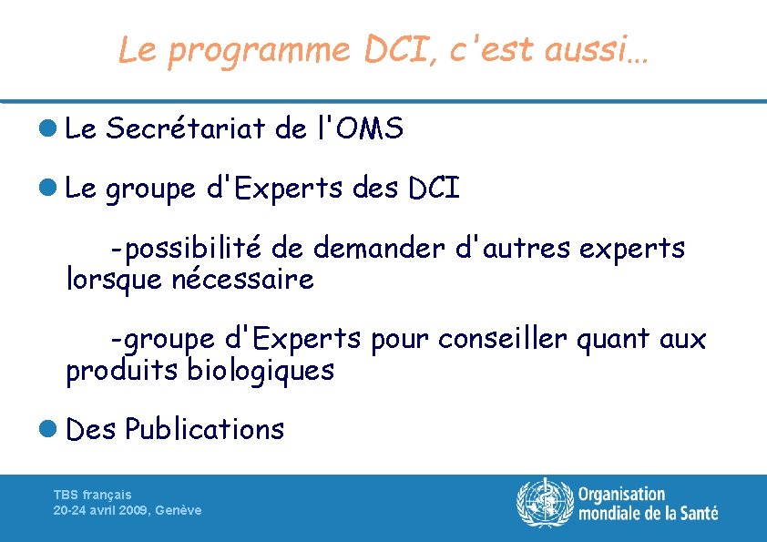 Le programme DCI, c'est aussi… l Le Secrétariat de l'OMS l Le groupe d'Experts