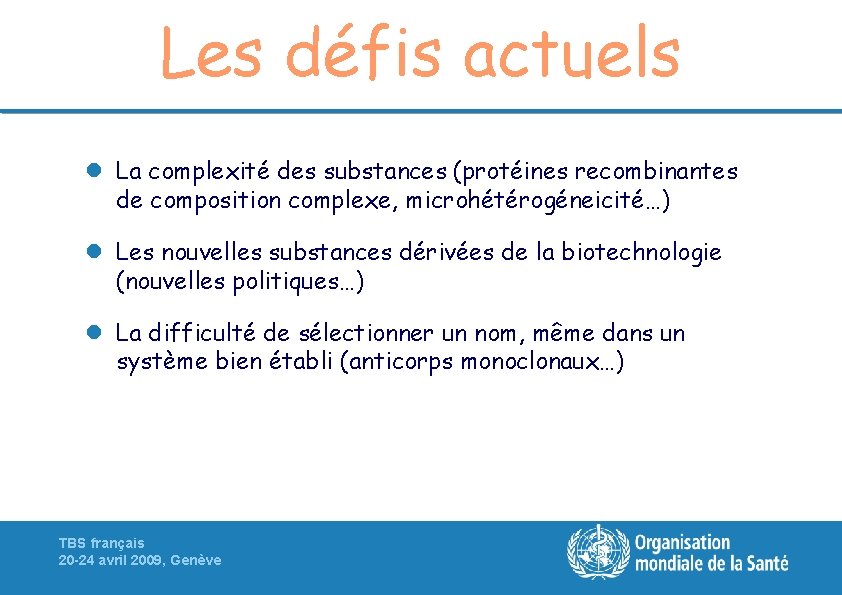 Les défis actuels l La complexité des substances (protéines recombinantes de composition complexe, microhétérogéneicité…)