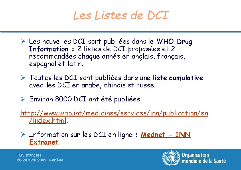 Les Listes de DCI Ø Les nouvelles DCI sont publiées dans le WHO Drug