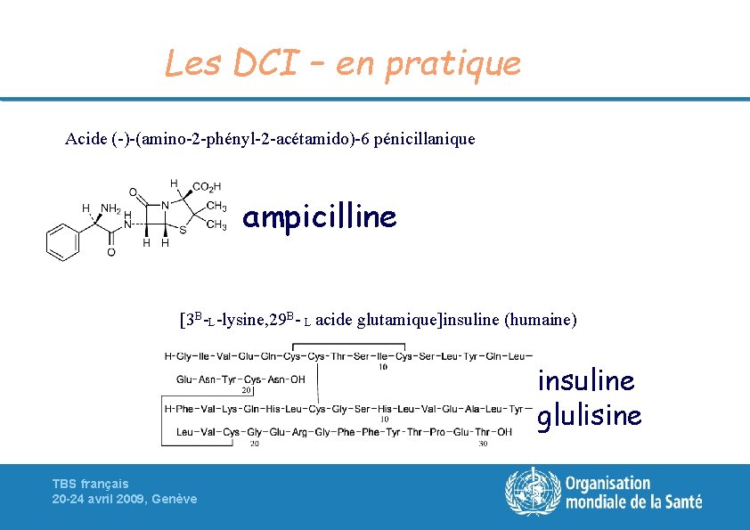 Les DCI – en pratique Acide (-)-(amino-2 -phényl-2 -acétamido)-6 pénicillanique ampicilline [3 B-L-lysine, 29