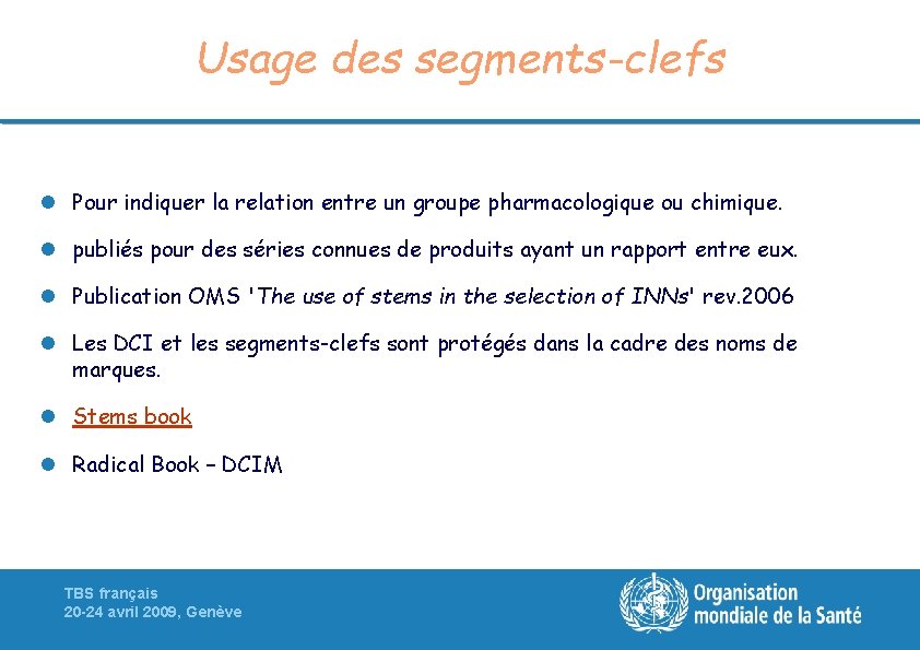 Usage des segments-clefs l Pour indiquer la relation entre un groupe pharmacologique ou chimique.