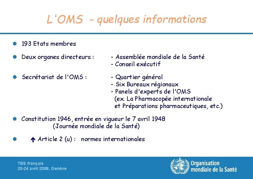 L'OMS - quelques informations l 193 Etats membres l Deux organes directeurs : -