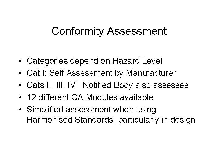 Conformity Assessment • • • Categories depend on Hazard Level Cat I: Self Assessment