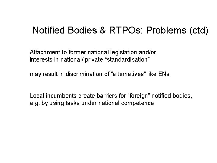 Notified Bodies & RTPOs: Problems (ctd) Attachment to former national legislation and/or interests in