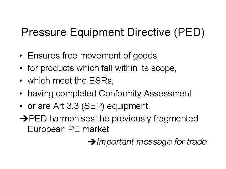 Pressure Equipment Directive (PED) • Ensures free movement of goods, • for products which
