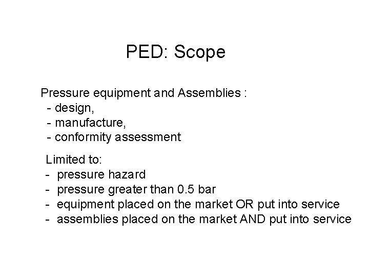 PED: Scope Pressure equipment and Assemblies : - design, - manufacture, - conformity assessment