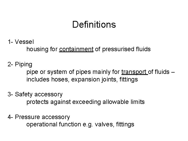 Definitions 1 - Vessel housing for containment of pressurised fluids 2 - Piping pipe