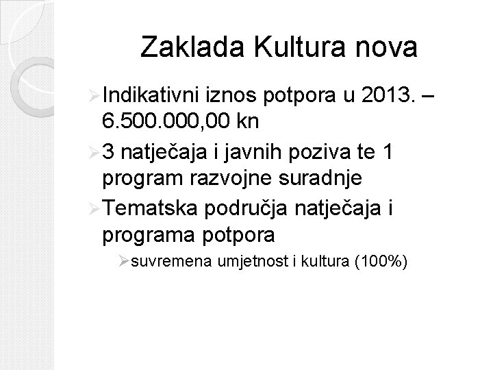 Zaklada Kultura nova Ø Indikativni iznos potpora u 2013. – 6. 500. 000, 00