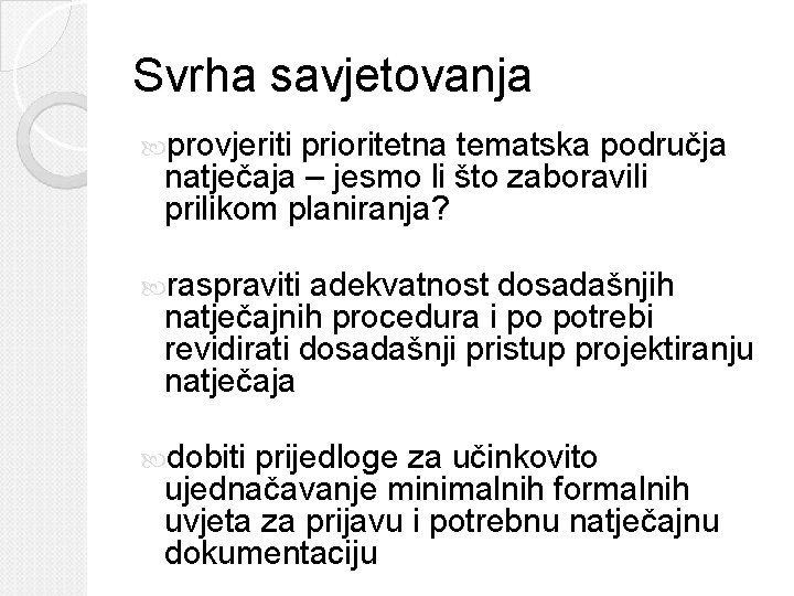 Svrha savjetovanja provjeriti prioritetna tematska područja natječaja – jesmo li što zaboravili prilikom planiranja? Svrha savjetovanja provjeriti prioritetna tematska područja natječaja – jesmo li što zaboravili prilikom planiranja?