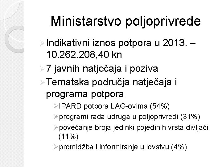 Ministarstvo poljoprivrede Ø Indikativni iznos potpora u 2013. – 10. 262. 208, 40 kn Ministarstvo poljoprivrede Ø Indikativni iznos potpora u 2013. – 10. 262. 208, 40 kn