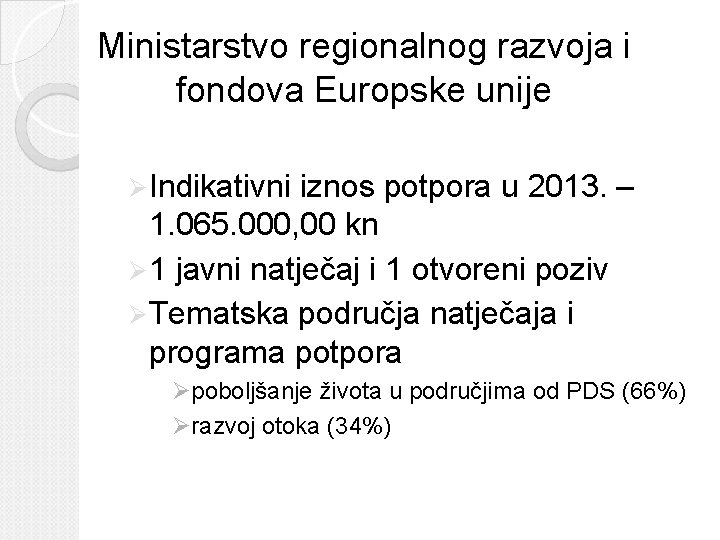 Ministarstvo regionalnog razvoja i fondova Europske unije Ø Indikativni iznos potpora u 2013. –