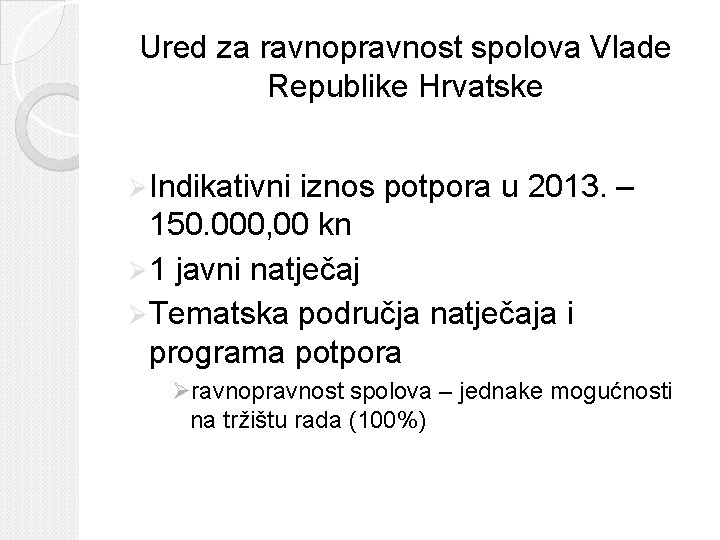 Ured za ravnopravnost spolova Vlade Republike Hrvatske Ø Indikativni iznos potpora u 2013. –