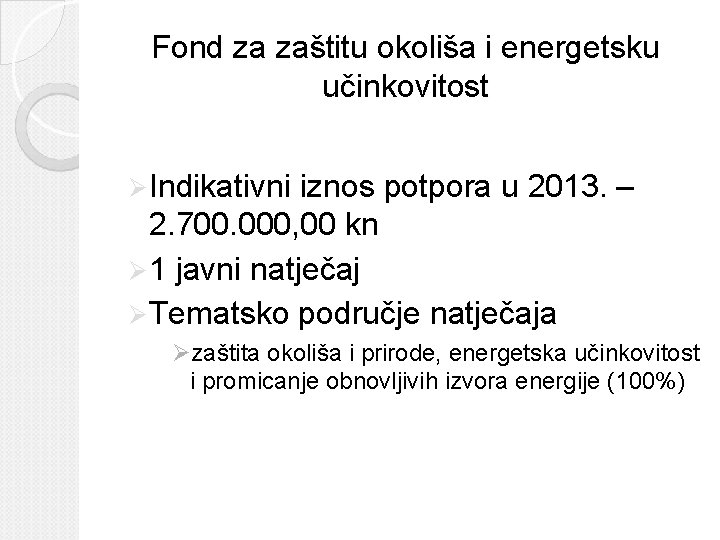 Fond za zaštitu okoliša i energetsku učinkovitost Ø Indikativni iznos potpora u 2013. – Fond za zaštitu okoliša i energetsku učinkovitost Ø Indikativni iznos potpora u 2013. –