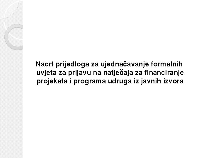 Nacrt prijedloga za ujednačavanje formalnih uvjeta za prijavu na natječaja za financiranje projekata i