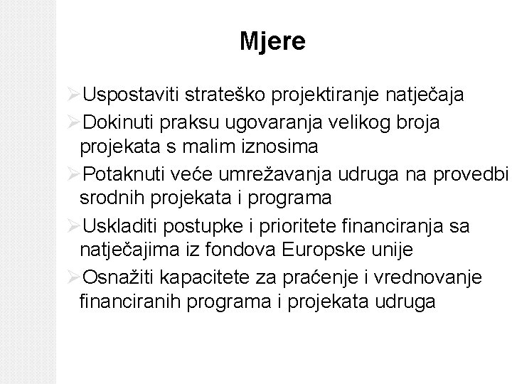 Mjere ØUspostaviti strateško projektiranje natječaja ØDokinuti praksu ugovaranja velikog broja projekata s malim iznosima