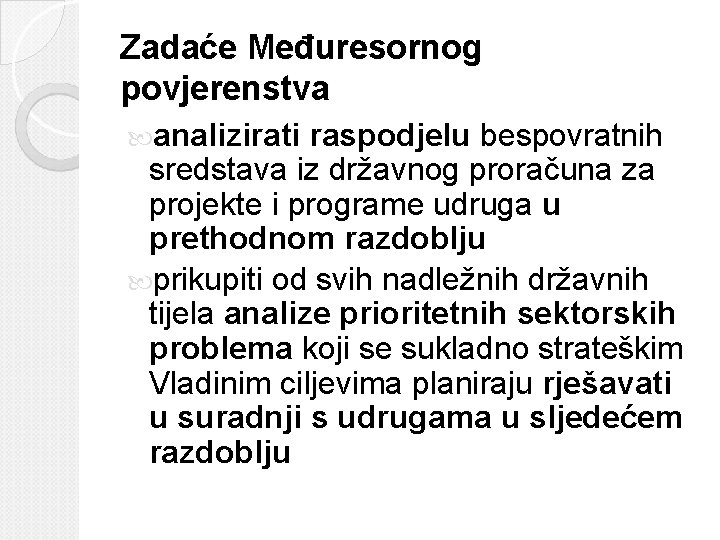 Zadaće Međuresornog povjerenstva analizirati raspodjelu bespovratnih sredstava iz državnog proračuna za projekte i programe Zadaće Međuresornog povjerenstva analizirati raspodjelu bespovratnih sredstava iz državnog proračuna za projekte i programe