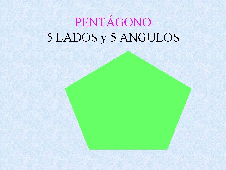 PENTÁGONO 5 LADOS y 5 ÁNGULOS 