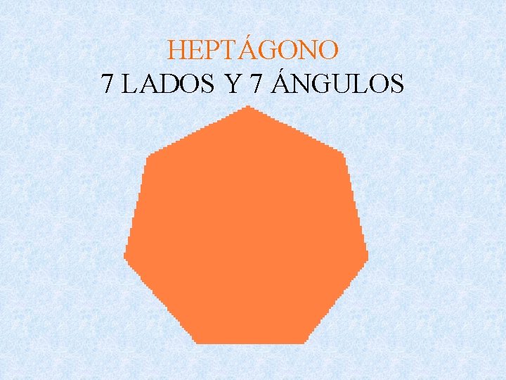 HEPTÁGONO 7 LADOS Y 7 ÁNGULOS 