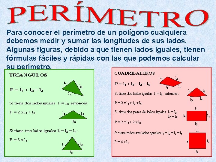 Para conocer el perímetro de un polígono cualquiera debemos medir y sumar las longitudes