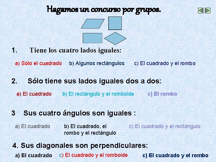 Hagamos un concurso por grupos. 1. Tiene los cuatro lados iguales: a) Sólo el