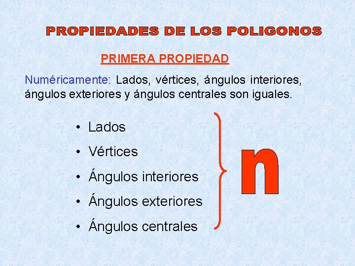 PRIMERA PROPIEDAD Numéricamente: Lados, vértices, ángulos interiores, ángulos exteriores y ángulos centrales son iguales.