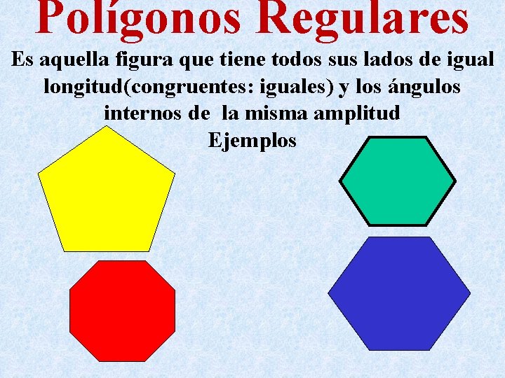 Polígonos Regulares Es aquella figura que tiene todos sus lados de igual longitud(congruentes: iguales)