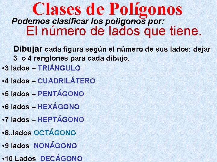 Clases de Polígonos Podemos clasificar los polígonos por: El número de lados que tiene.