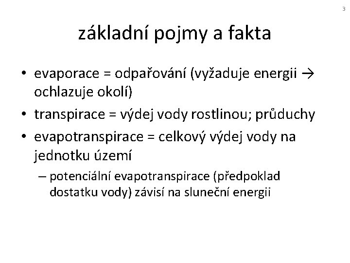 3 základní pojmy a fakta • evaporace = odpařování (vyžaduje energii → ochlazuje okolí)