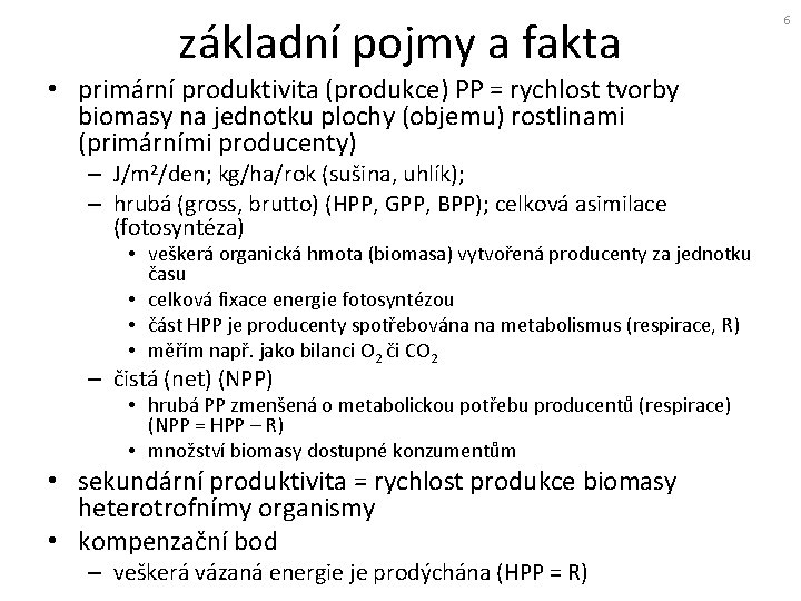 základní pojmy a fakta • primární produktivita (produkce) PP = rychlost tvorby biomasy na