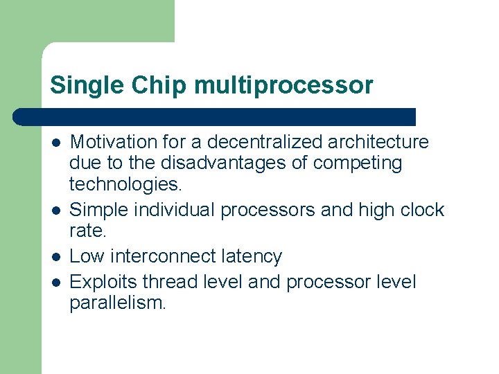 Single Chip multiprocessor l l Motivation for a decentralized architecture due to the disadvantages