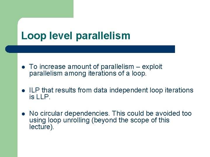 Loop level parallelism l To increase amount of parallelism – exploit parallelism among iterations