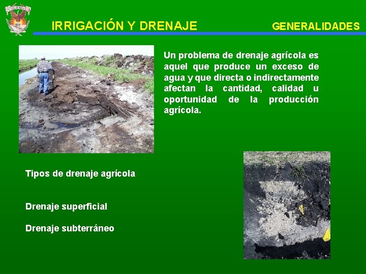 IRRIGACIÓN Y DRENAJE GENERALIDADES Un problema de drenaje agrícola es aquel que produce un