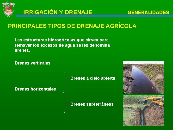 IRRIGACIÓN Y DRENAJE GENERALIDADES PRINCIPALES TIPOS DE DRENAJE AGRÍCOLA Las estructuras hidrogrícolas que sirven