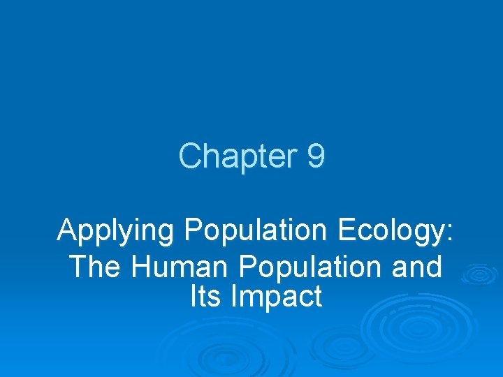 Chapter 9 Applying Population Ecology: The Human Population and Its Impact 