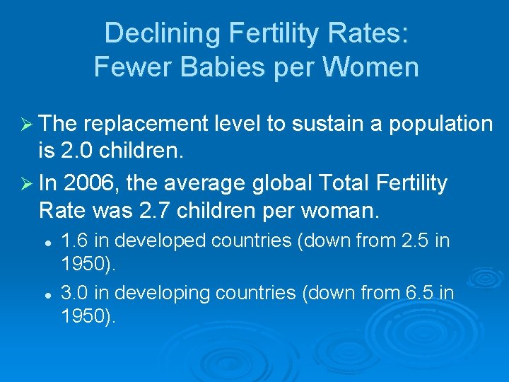 Declining Fertility Rates: Fewer Babies per Women Ø The replacement level to sustain a