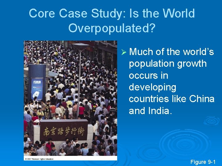 Core Case Study: Is the World Overpopulated? Ø Much of the world’s population growth