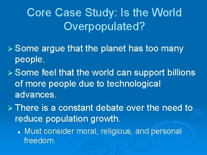 Core Case Study: Is the World Overpopulated? Ø Some argue that the planet has