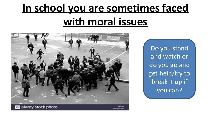In school you are sometimes faced with moral issues Do you stand watch or