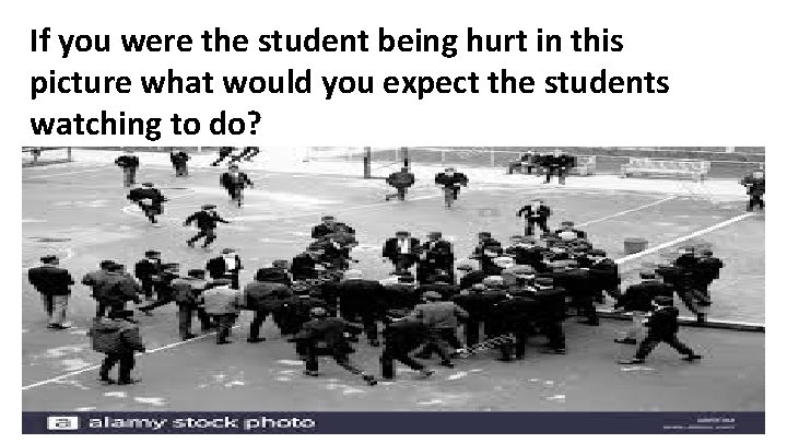 If you were the student being hurt in this picture what would you expect