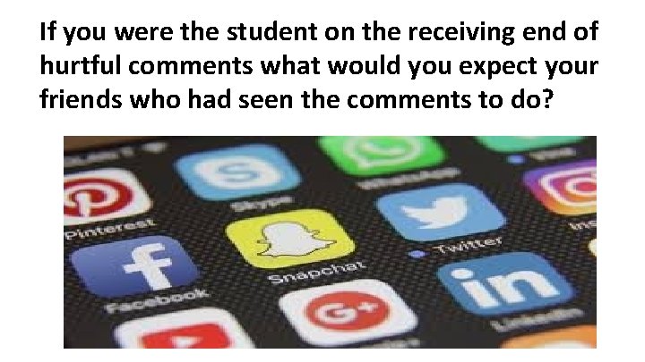 If you were the student on the receiving end of hurtful comments what would