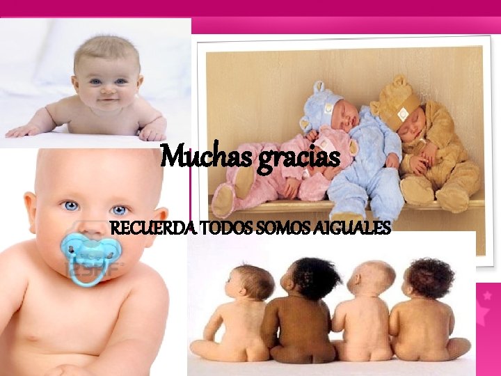 Muchas gracias RECUERDA TODOS SOMOS AIGUALES Muchas gracias RECUERDA TODOS SOMOS AIGUALES