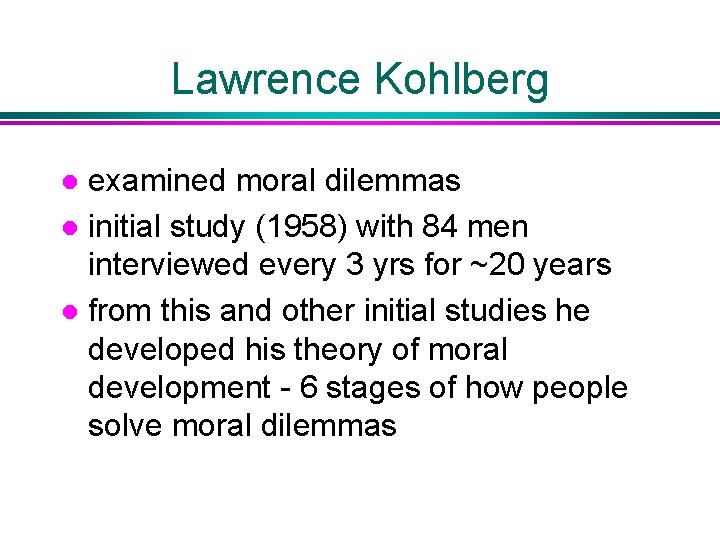 Lawrence Kohlberg examined moral dilemmas l initial study (1958) with 84 men interviewed every