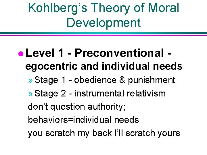 Kohlberg’s Theory of Moral Development l Level 1 - Preconventional - egocentric and individual