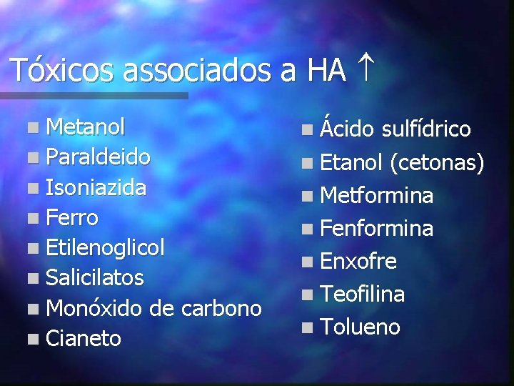 Tóxicos associados a HA n Metanol n Paraldeido n Isoniazida n Ferro n Etilenoglicol