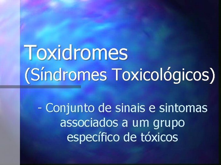 Toxidromes (Síndromes Toxicológicos) - Conjunto de sinais e sintomas associados a um grupo específico