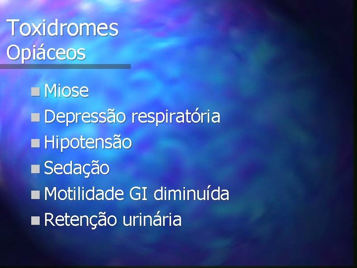 Toxidromes Opiáceos n Miose n Depressão respiratória n Hipotensão n Sedação n Motilidade GI