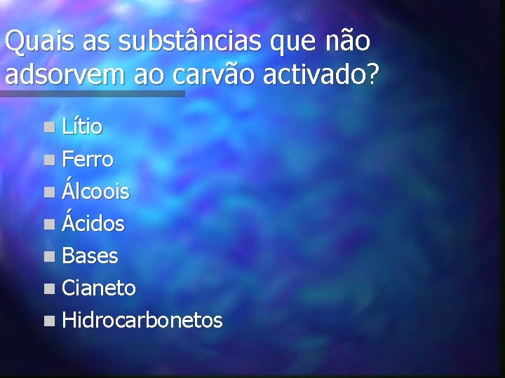 Quais as substâncias que não adsorvem ao carvão activado? n Lítio n Ferro n