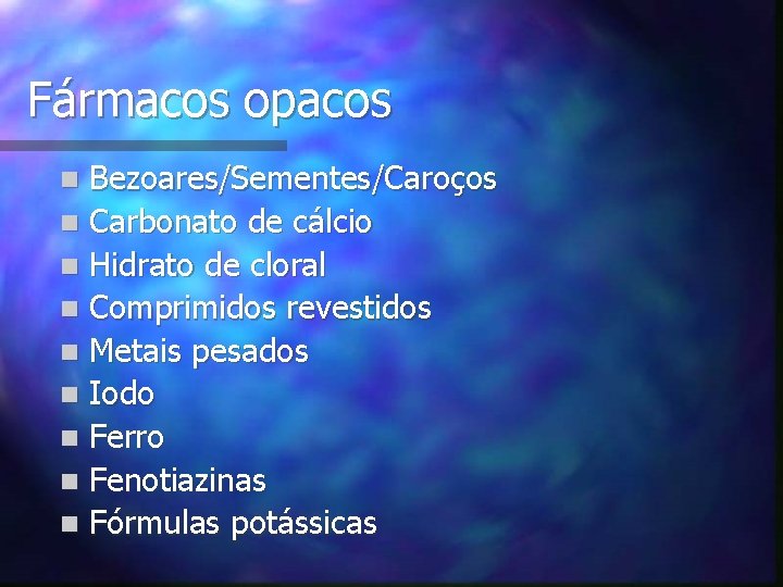 Fármacos opacos Bezoares/Sementes/Caroços n Carbonato de cálcio n Hidrato de cloral n Comprimidos revestidos