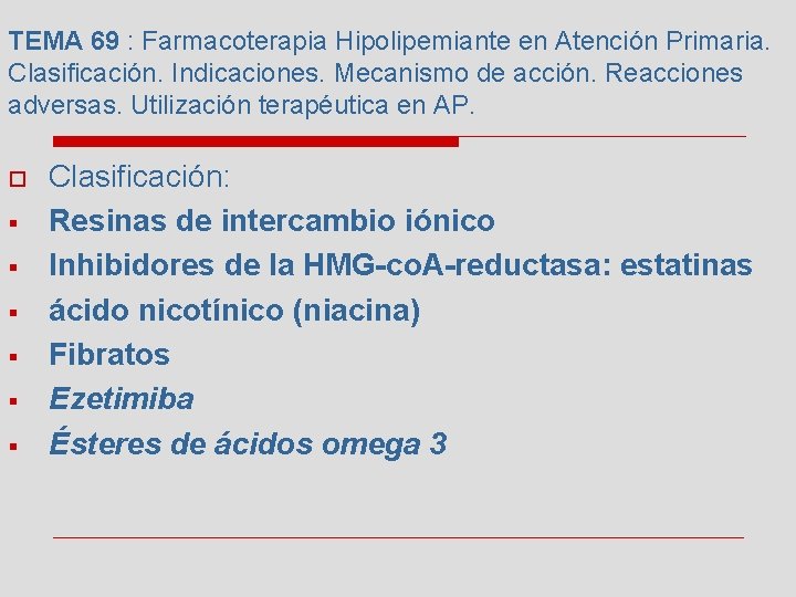TEMA 69 : Farmacoterapia Hipolipemiante en Atención Primaria. Clasificación. Indicaciones. Mecanismo de acción. Reacciones