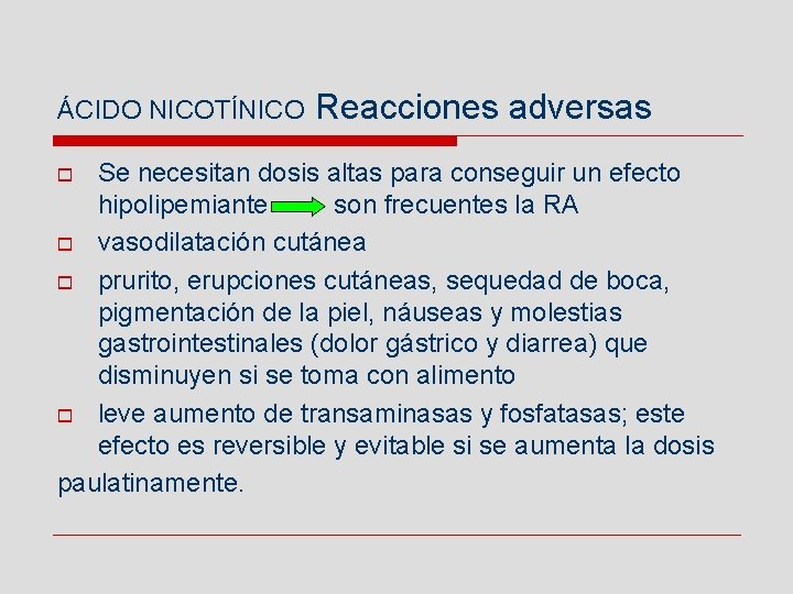 ÁCIDO NICOTÍNICO Reacciones adversas Se necesitan dosis altas para conseguir un efecto hipolipemiante son